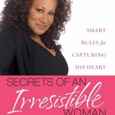 Secrets of an Irresistible Woman: Smart Rules for Capturing His Heart