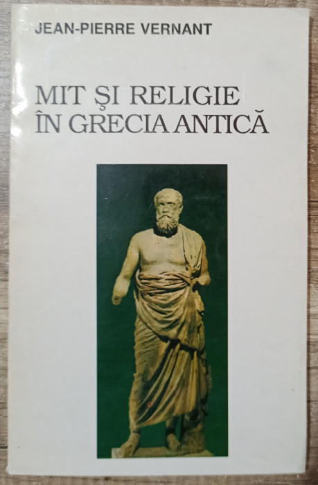 Mit si religie in Grecia Antica - Jean-Pierre Vernant