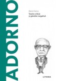 Descopera Filosofia. Adorno. Teorie critica si gandire negativa - Mario Farina