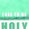 Free to Be Holy