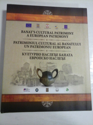 PATRIMONIUL CULTURAL AL BANATULUI UN PATRIMONIU EUROPEAN - Coordonator Marian Mihaila foto