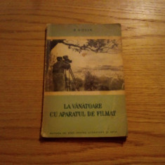 LA VANATOARE CU APARATUL DE FILMAT - B. Dolin - 1953, 119 p.; tiraj: 6100 ex.