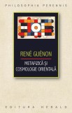 Metafizica si cosmologie orientala - Rene Guenon - Editura Herald