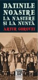 Datinile noastre la nastere si la nunta - Artur Gorovei