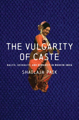 The Vulgarity of Caste: Dalits, Sexuality, and Humanity in Modern India foto