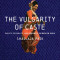 The Vulgarity of Caste: Dalits, Sexuality, and Humanity in Modern India