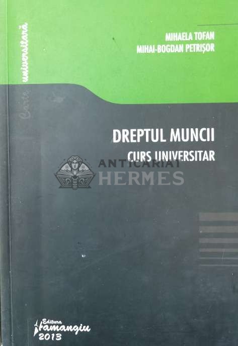 Dreptul muncii. Curs universitar - 2013 - Mihaela Tofan ($Q99)