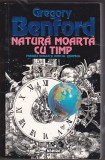 bnk ant Gregory Benford - Natura moarta cu timp ( SF )