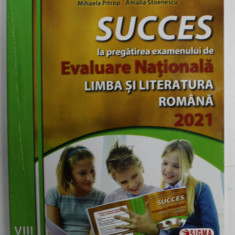 SUCCES LA PREGATIREA EXAMENULUI DE EVALUARE NATIONALA , LIMBA SI LITERATURA ROMANA , CLASA A VIII- A de MARIANA CHEROIU ...AMALIA STOICESCU , 2021