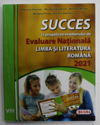 SUCCES LA PREGATIREA EXAMENULUI DE EVALUARE NATIONALA , LIMBA SI LITERATURA ROMANA , CLASA A VIII- A de MARIANA CHEROIU ...AMALIA STOICESCU , 2021 foto