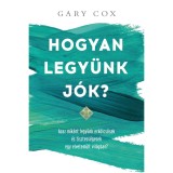 Hogyan legy&uuml;nk j&oacute;k? - Azaz mik&eacute;nt legy&uuml;nk erk&ouml;lcs&ouml;sek &eacute;s tisztess&eacute;gesek egy elvetem&uuml;lt vil&aacute;gban? - Gary Cox
