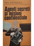 Paul Stefanescu - Agenti secreti si misiuni confidentiale (Editia: 1978)