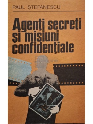 Paul Stefanescu - Agenti secreti si misiuni confidentiale (Editia: 1978) foto