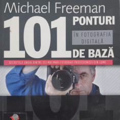 101 Ponturi In Fotografia Digitala De Baza - Michael Freeman ,558487