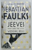 Jeeves and the Wedding Bells de Sebastian Faulks, Carte Roman Cartonata, 259 pagini, 2013