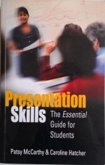 Presentantion Skills. The Essential Guide for Students &ndash; Patsy McCarthy, Caroline Hatcher