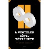 A v&eacute;gtelen r&ouml;vid t&ouml;rt&eacute;nete - Brian Clegg