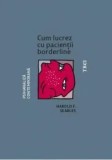 Cumpara ieftin Cum lucrez cu pacientii borderline/Harold F. Searles
