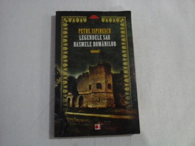 LEGENDELE SAU BASMELE ROMANILOR vol.I - PETRE ISPIRESCU - Pitesti Paralela 45, 2011 foto