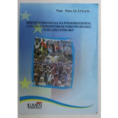 DIMENSIUNI PSIHO - SOCIALE ALE INTEGRARII EUROPENE , O ANALIZA A REPREZENTARILOR STEREOTIPE DINAMICE IN RELATIILE INTER - GRUP de VLAD - PETRE GLAVEAN