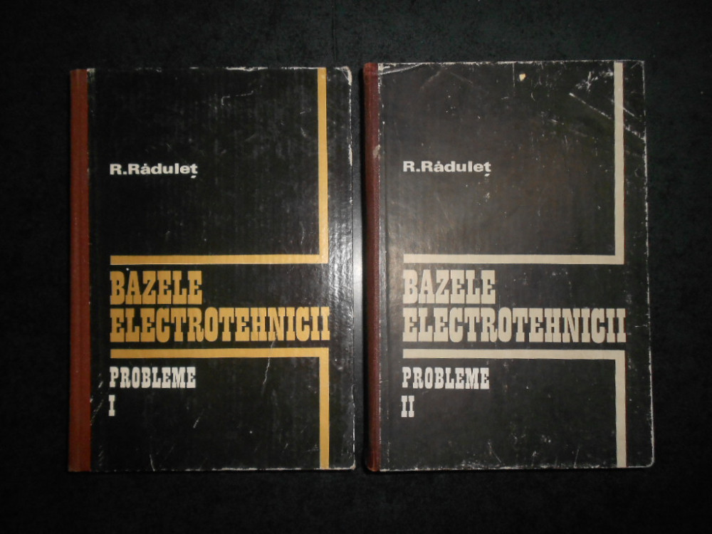 Remus Radulet - Bazele Electrotehnicii. Probleme 2 volume | Okazii.ro
