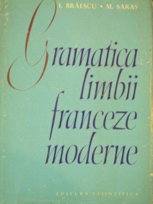 GRAMATICA LIMBII FRANCEZE MODERNE de I. BRAESCU, M. SARAS 1964 foto