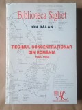Ion Bălan - Regimul concentraționar din Rom&acirc;nia 1945-1964