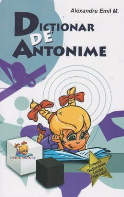 Dictionar de antonime &amp;ndash; Alexandru Emil M. foto