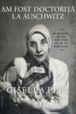 Cumpara ieftin Am fost doctorita la Auschwitz/Gisella Perl, Omnium