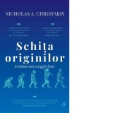 Schita originilor. Evolutia unei societati bune - Nicholas A. Christakis, Monica Dicu