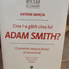 Katrine Marcal - Cine i-a gatit cina lui Adam Smith? (2016)