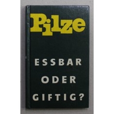 PILZE - ESSBAR ODER GIFTIG ? von ALFRED BIRKFELD und KURT HERSCHEL , 1988