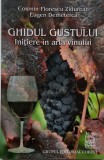 Ghidul gustului. Initiere in arta vinului &ndash; Cosmin Florescu Zidurean, Eugen Demeterca