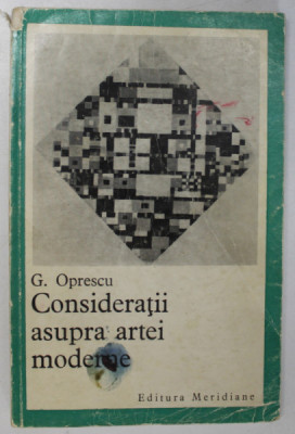 CONSIDERATII ASUPRA ARTEI MODERNE de GEORGE OPRESCU , 1968 *PREZINTA URME DE UZURA foto
