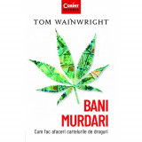 Bani murdari. Cum fac afaceri cartelurile de droguri - Tom Wainwright - Corint