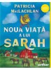 Noua Viata A Lui Sarah, Patricia Maclachlan - Editura Art