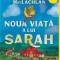 Noua Viata A Lui Sarah, Patricia Maclachlan - Editura Art