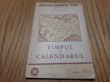 TIMPUL SI CALENDARUL - I. F. Polak - Editura &quot;Cartea Rusa&quot;, 1949, 61 p.