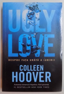 UGLY LOVE , DESPRE FATA URATA A IUBIRII de COLLEEN HOOVER , 2016 foto