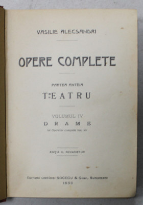 VASILE ALECSANDRI , OPERE COMPLETE , PARTEA INTAI : TEATRU , VOLUMUL IV : DRAME , 1903 foto