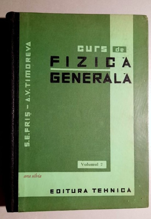 Curs de fizica generala Volumul 2 - S. E. Fris, A. V. Timoreva, STARE FB!!