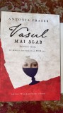 Cumpara ieftin VASUL MAI SLAB,ANTONIA FRASER(DESTINUL FEMEII IN ANGLIA SECOLULUI XVII)2012