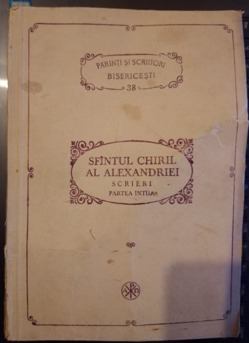 Sf&acirc;ntul Chiril al Alexandriei scrieri alese partea &icirc;nt&acirc;i 1991