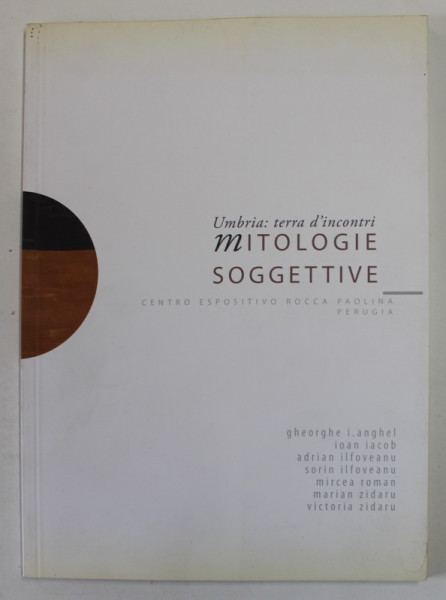 UMBRIA : TERRA D &#039; INCONTRI MITOLOGIE SOGGESTIVE , EXPOZITIE COLECTIVA : GHEORGHE I. ANGHEL ...VICTORIA ZIDARU , 2009 , DEDICATIA LUI SORIN ILFOVEANU