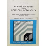 Indrumator tehnic pentru controlul instalațiilor Vol. 1 - 1978 - Florin Curteanu ($U81)