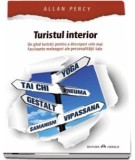 Turistul interior. Un ghid turistic pentru a descoperi cele mai fascinante meleaguri ale personalitatii tale