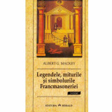 Albert G. Mackey - Legendele, miturile si simbolurile Francmasoneriei - 132733