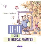 Uhu! Ghid de reeducare a parintilor | Ionela Hadarca