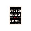 Who Gets Believed?: When the Truth Isn&#039;t Enough