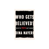 Who Gets Believed?: When the Truth Isn&#039;t Enough
